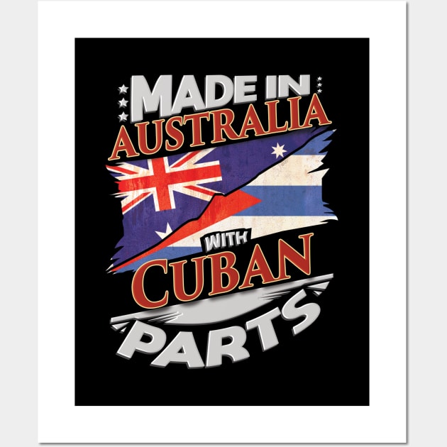 Made In Australia With Cuban Parts - Gift for Cuban From Cuba Wall Art by Country Flags